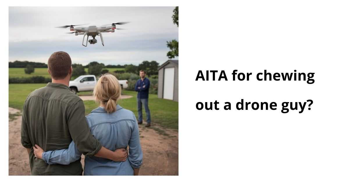 AITA for chewing out a drone guy?