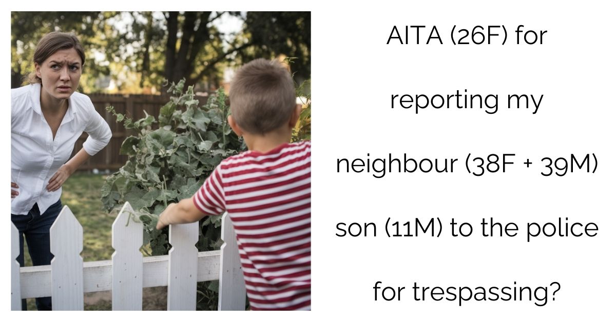 AITA (26F) for reporting my neighbour (38F + 39M) son (11M) to the police for trespassing?