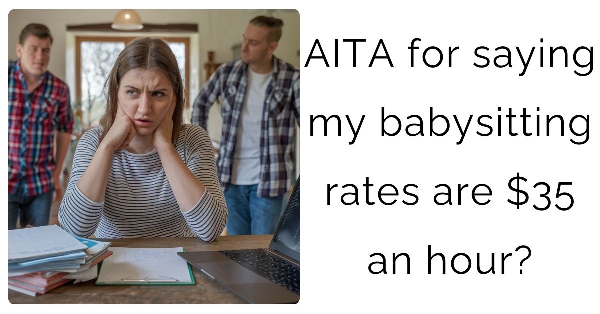AITA for saying my babysitting rates are $35 an hour?