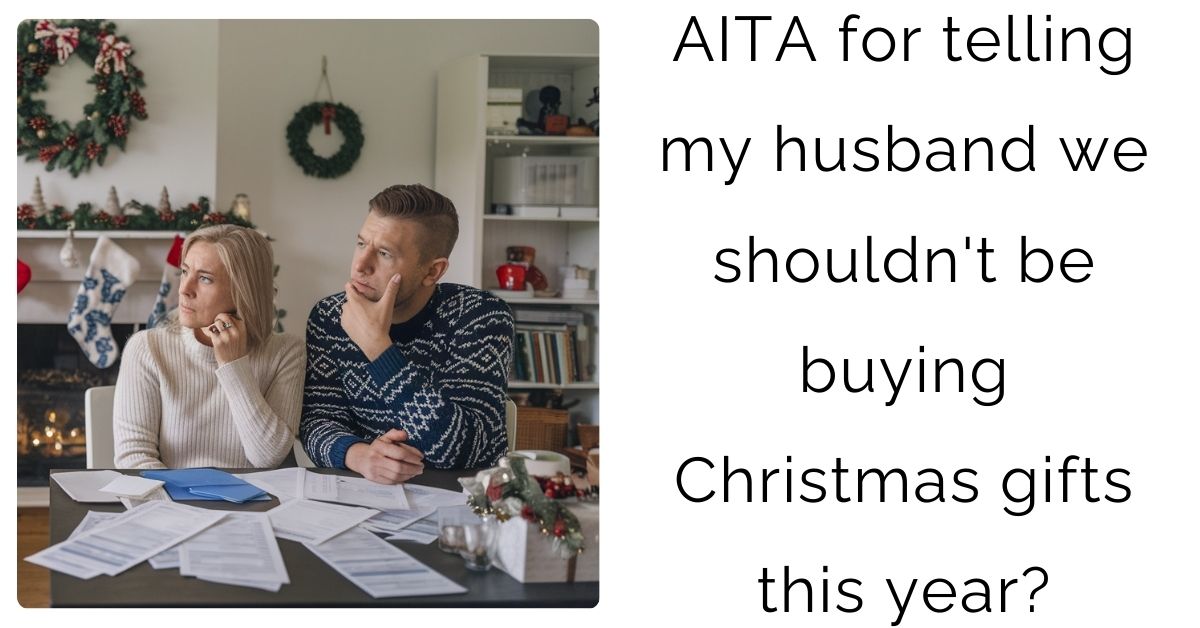 AITA for telling my husband we shouldn’t be buying Christmas gifts this year?