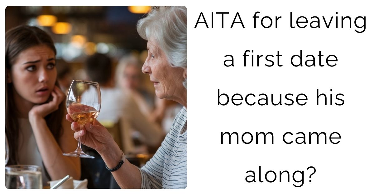 AITA for leaving a first date because his mom came along?