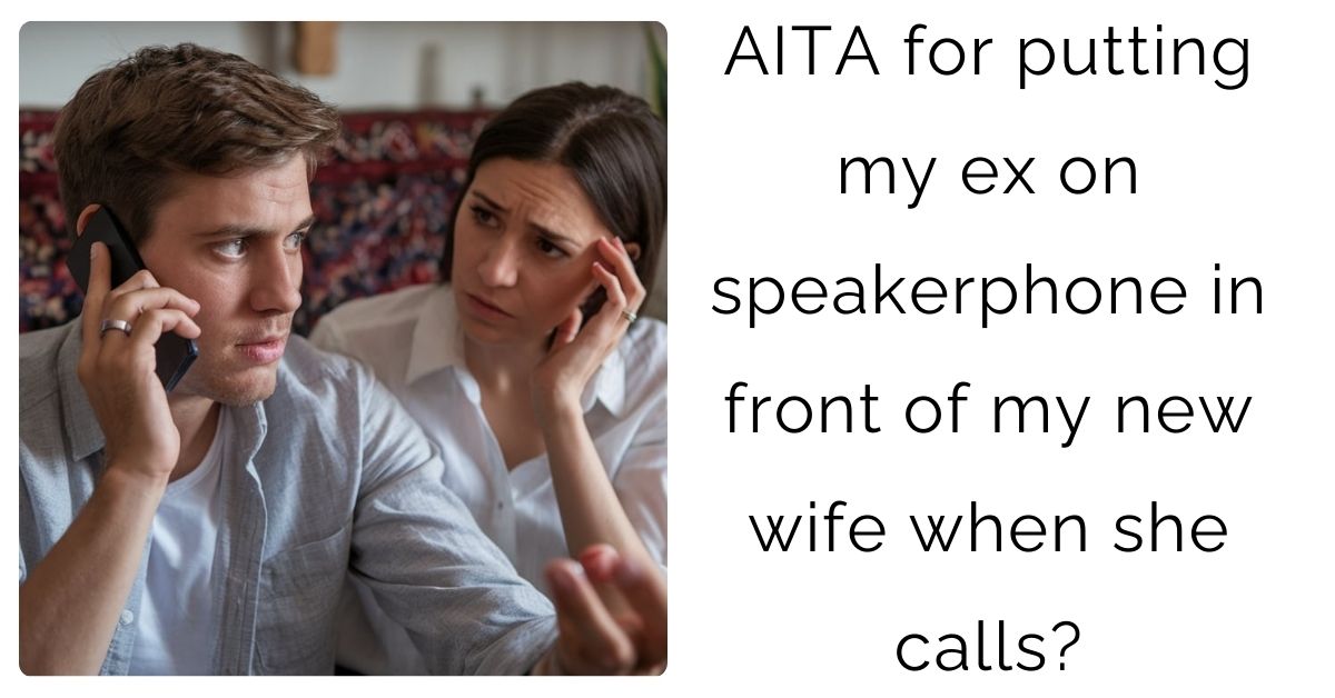 AITA for putting my ex on speakerphone in front of my new wife when she calls?