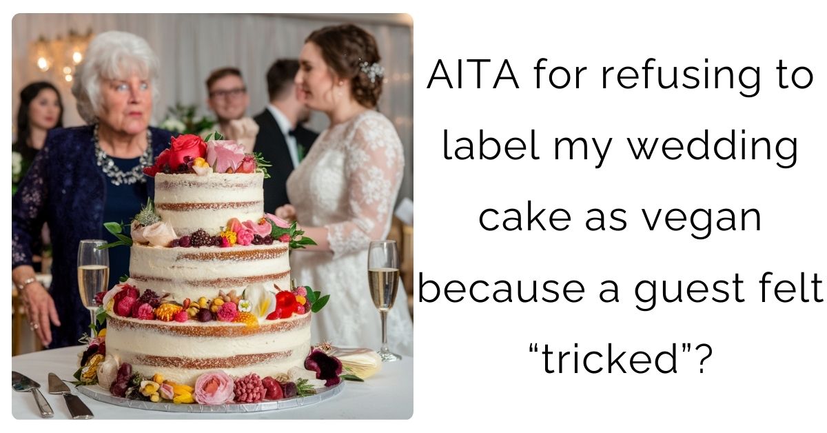 AITA for refusing to label my wedding cake as vegan because a guest felt “tricked”?