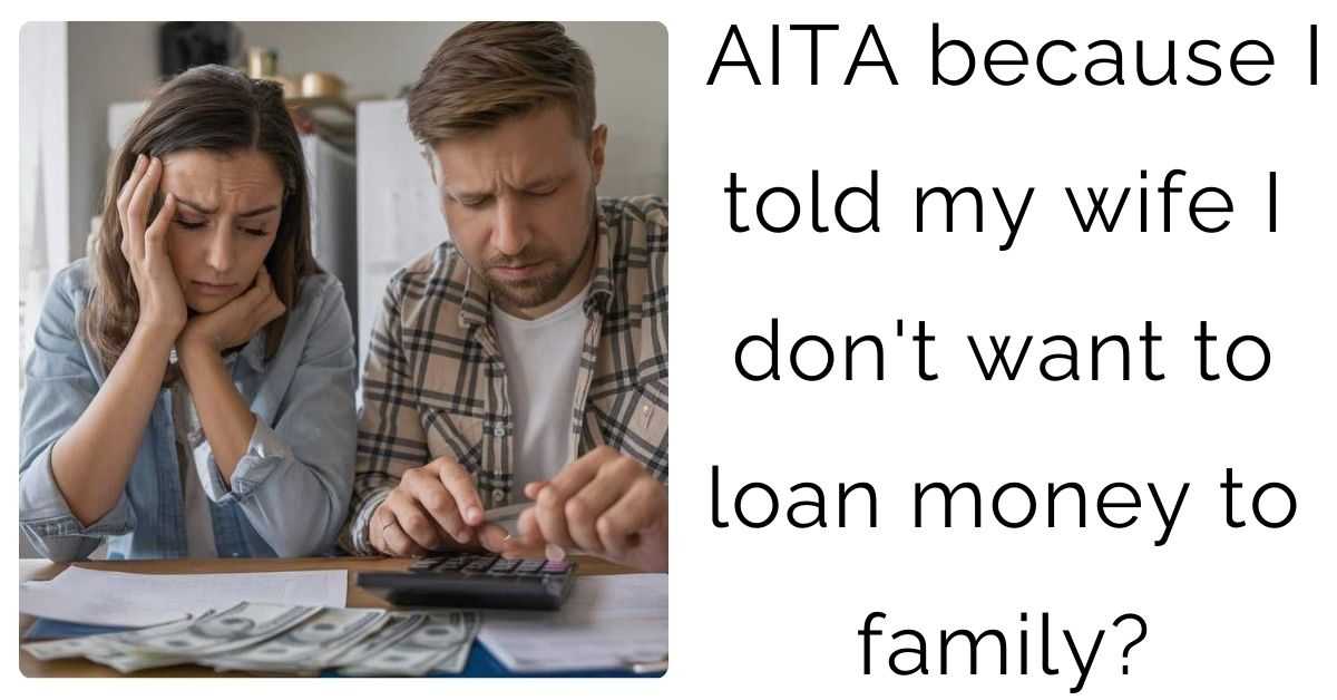 AITA because I told my wife I don’t want to loan money to family?