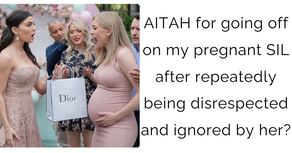 AITAH for going off on my pregnant SIL after repeatedly being disrespected and ignored by her?