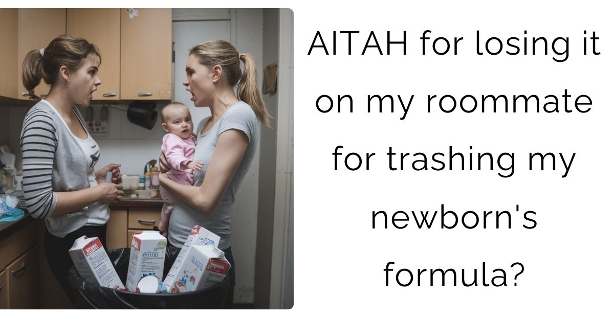 AITAH for losing it on my roommate for trashing my newborn’s formula?