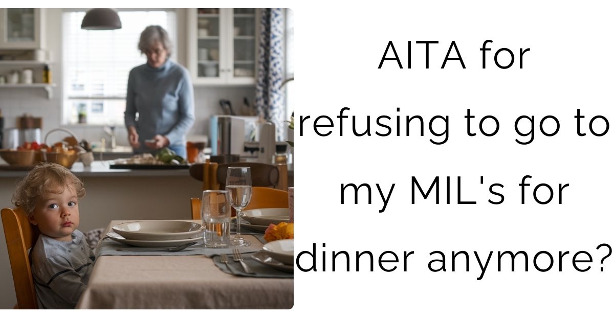 AITA for refusing to go to my MIL’s for dinner anymore?
