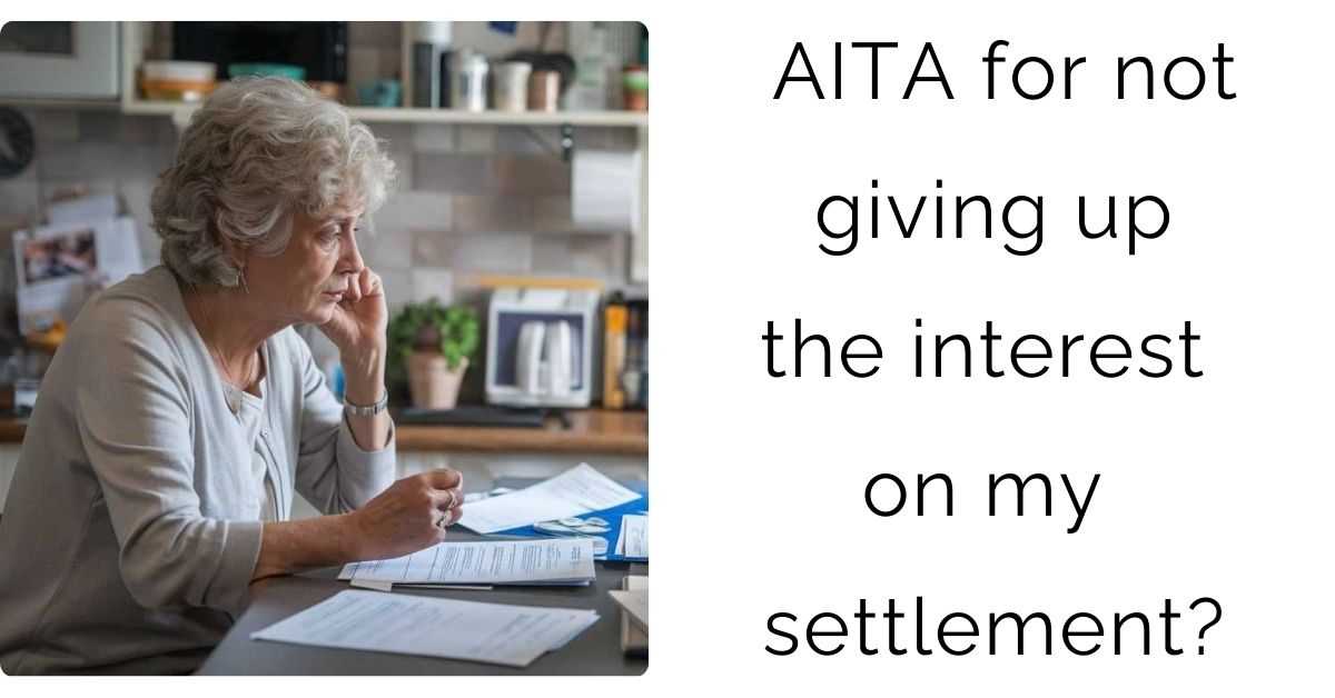 AITA for not giving up the interest on my settlement?
