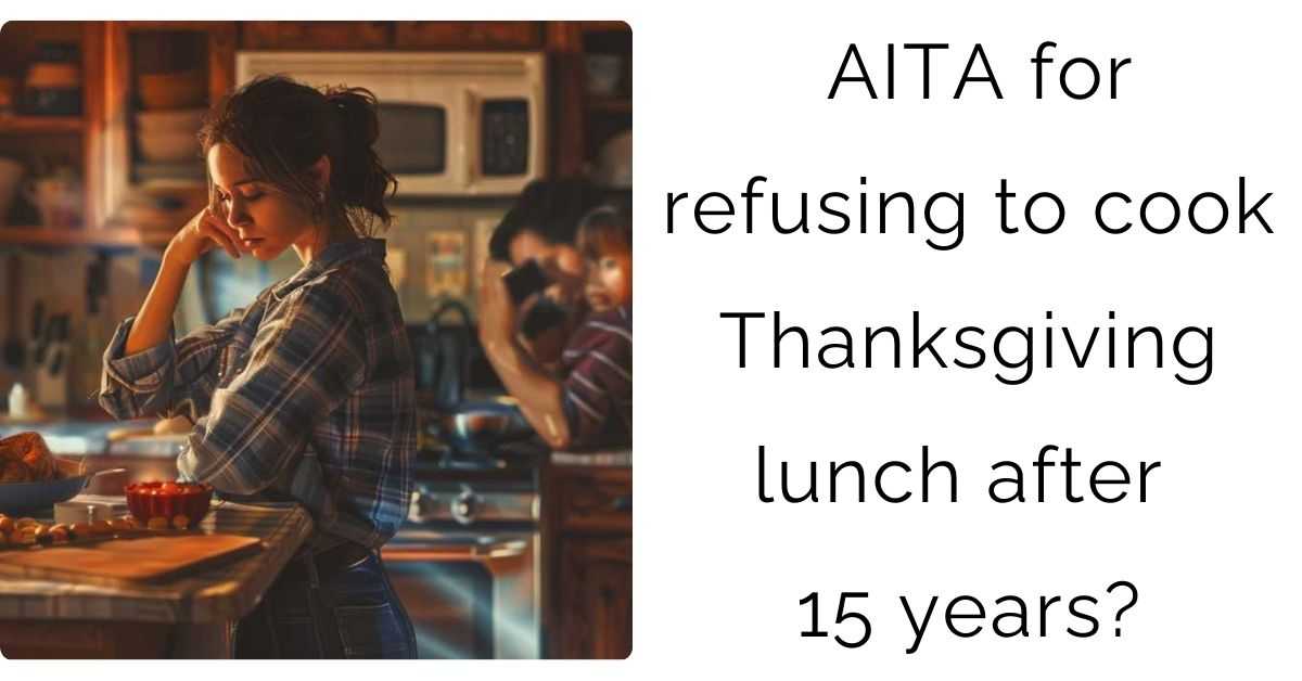 AITA for refusing to cook Thanksgiving lunch after 15 years?
