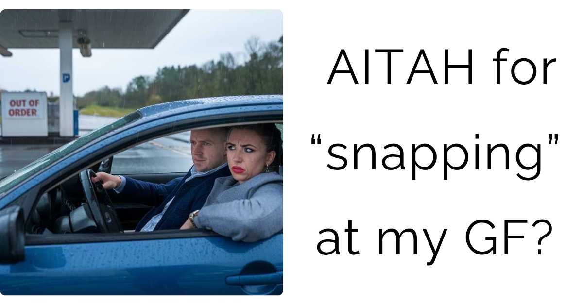 AITAH for “snapping” at my GF?