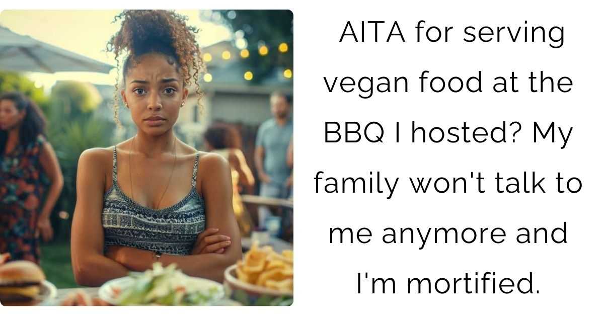 AITA for serving vegan food at the BBQ I hosted? My family won’t talk to me anymore and I’m mortified.