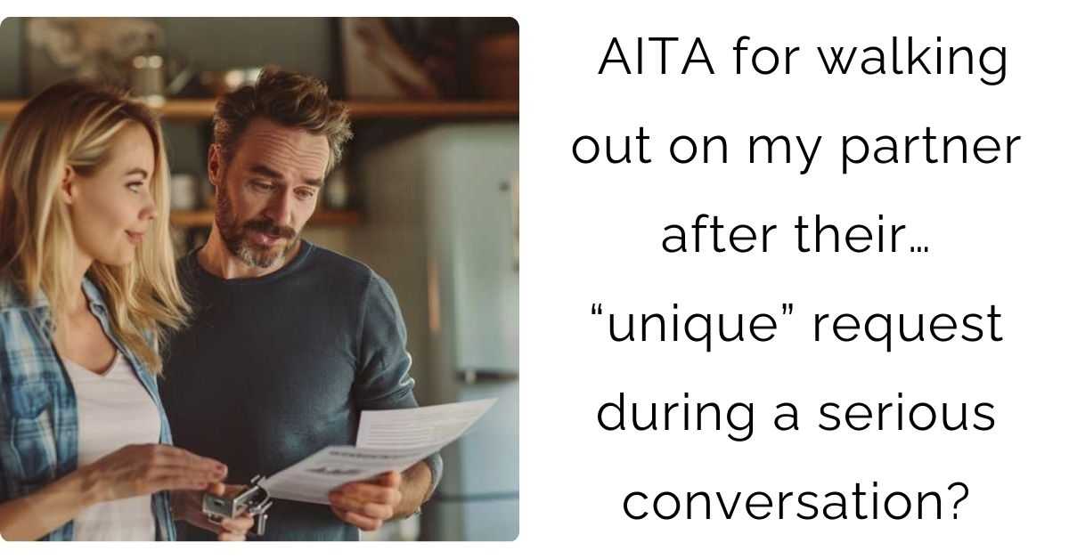 AITA for walking out on my partner after their… “unique” request during a serious conversation?