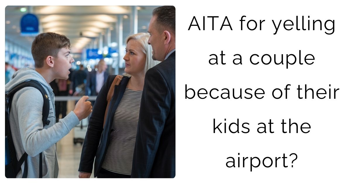 AITA for yelling at a couple because of their kids at the airport?