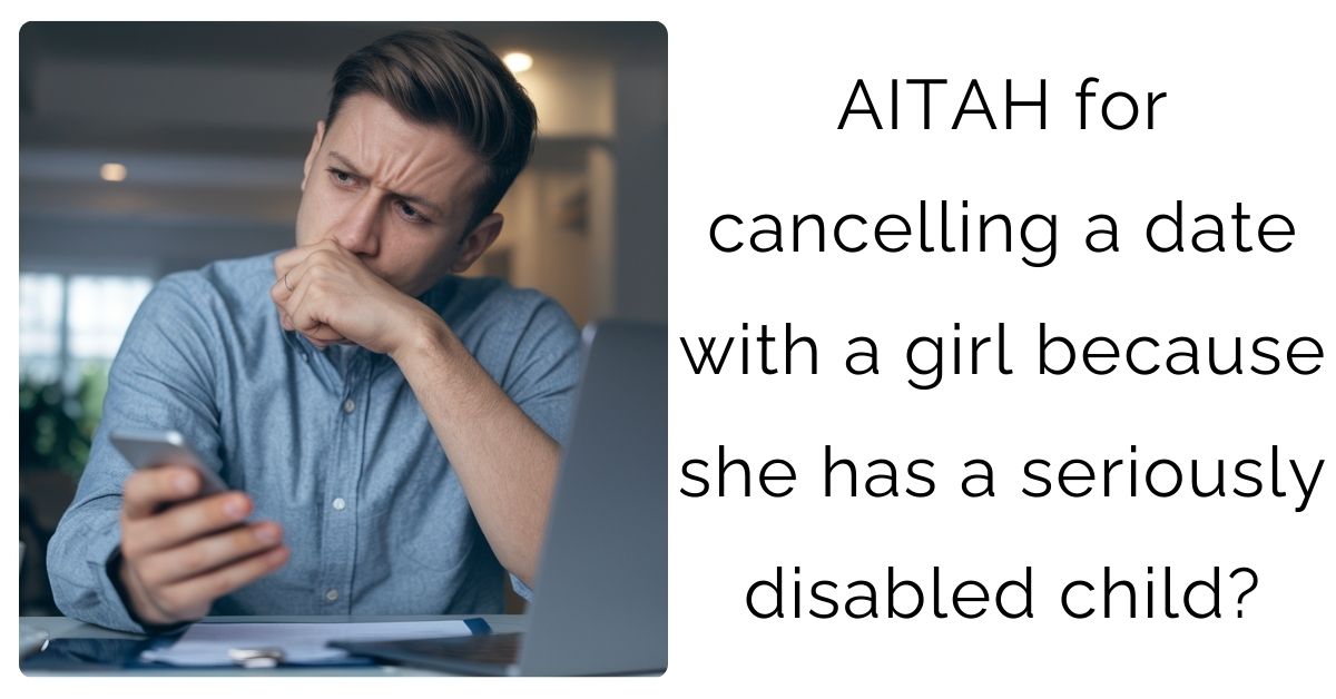 AITAH for cancelling a date with a girl because she has a seriously disabled child?