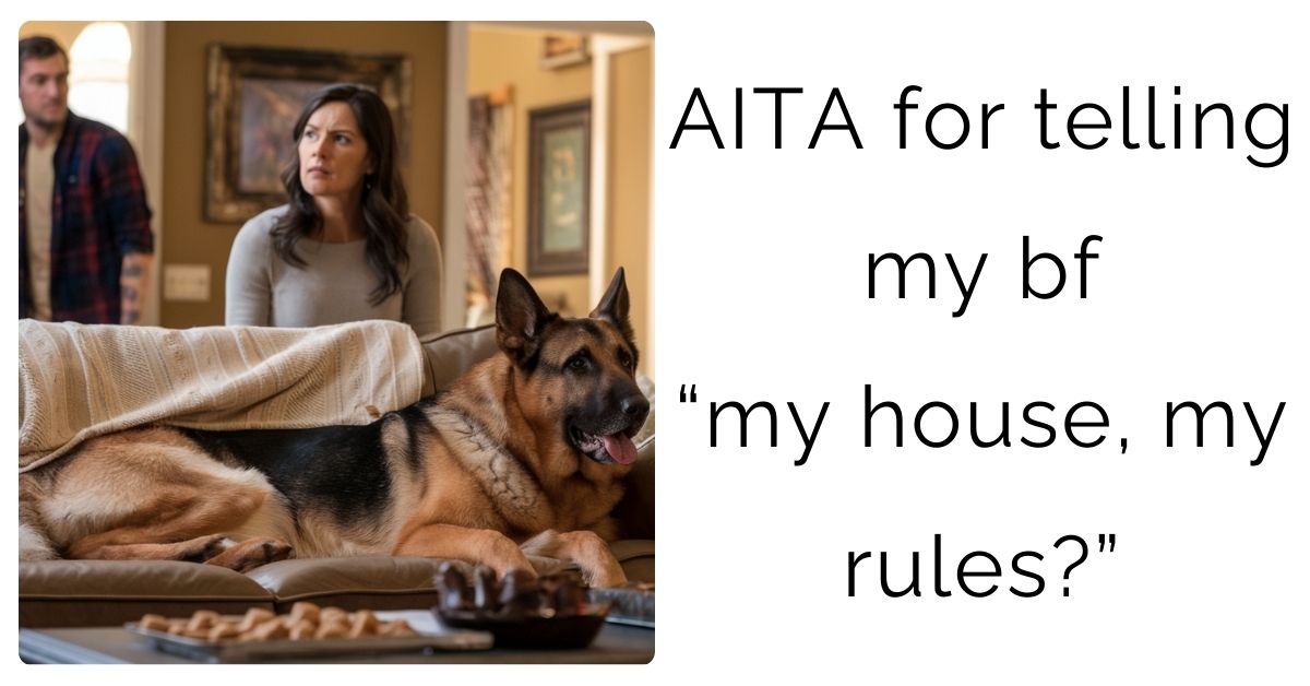 AITA for telling my bf “my house, my rules?”
