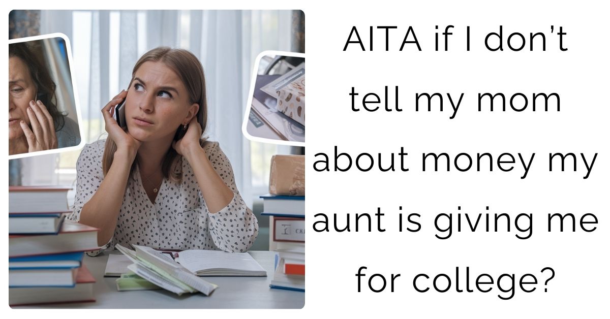 AITA if I don’t tell my mom about money my aunt is giving me for college?