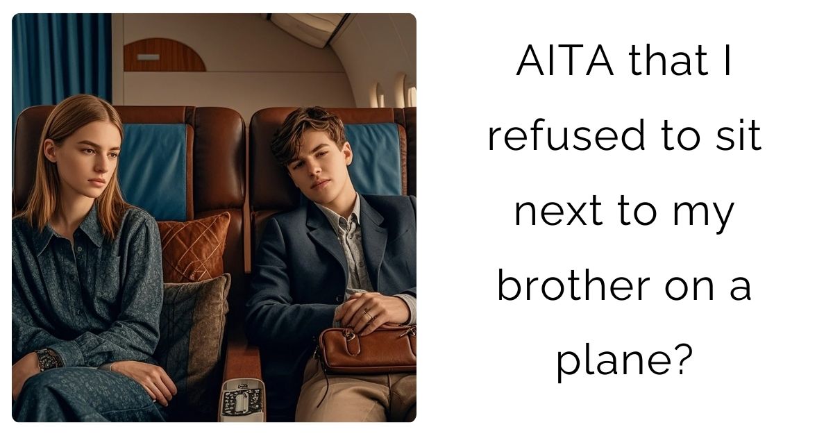 AITA that I refused to sit next to my brother on a plane?