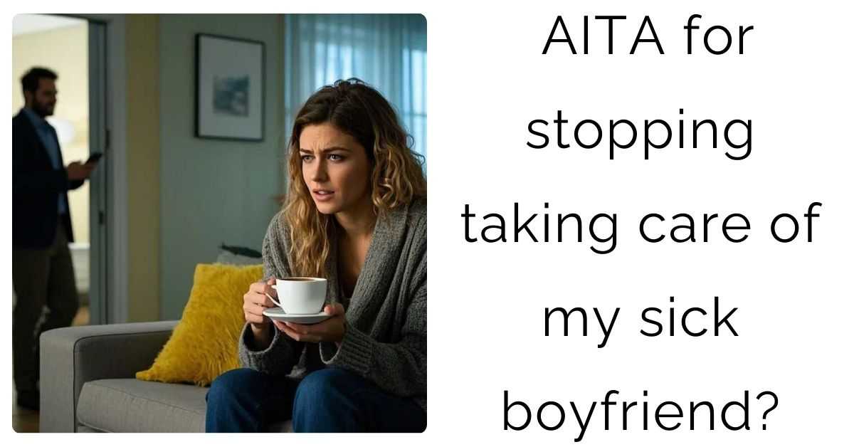 AITA for stopping taking care of my sick boyfriend?