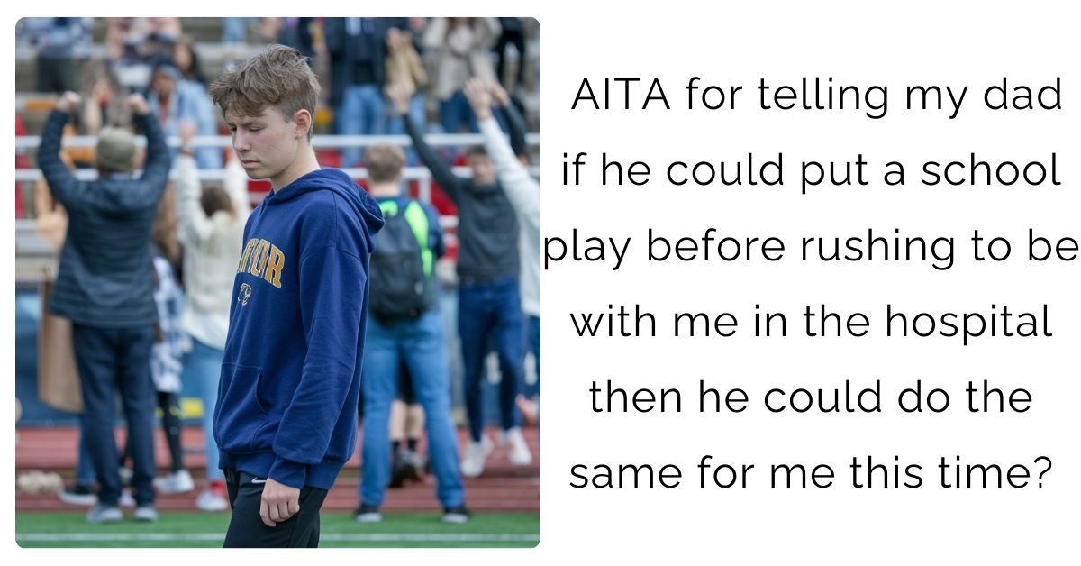 AITA for telling my dad if he could put a school play before rushing to be with me in the hospital then he could do the same for me this time?