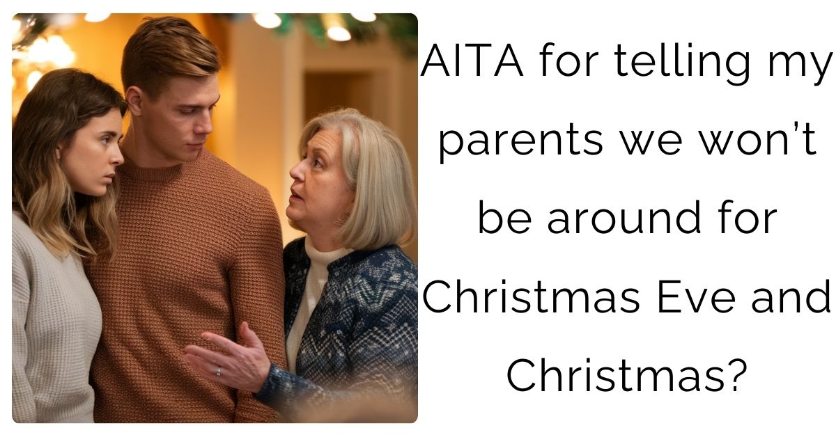 AITA for telling my parents we won’t be around for Christmas Eve and Christmas?