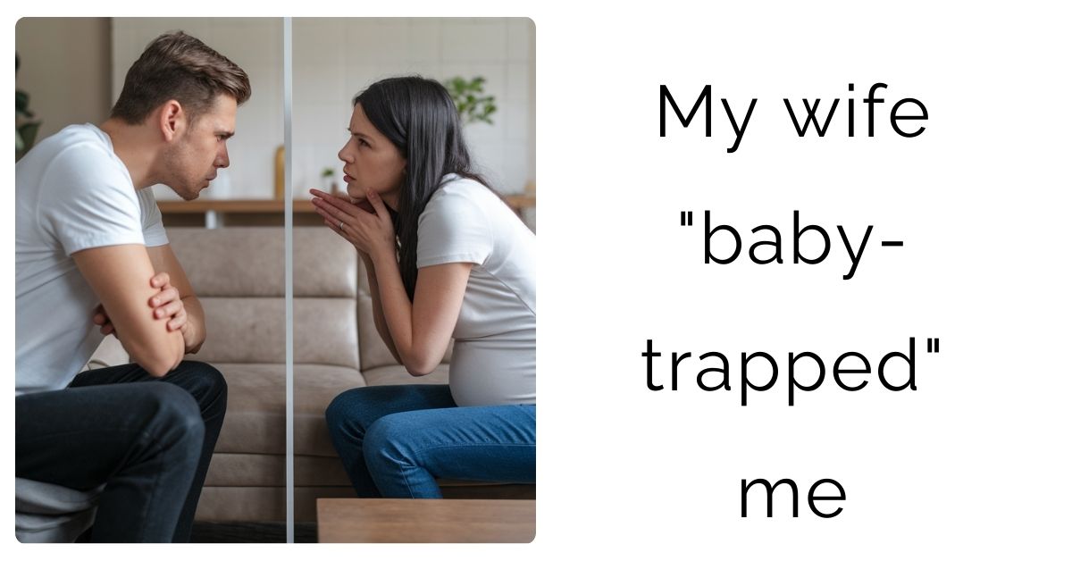 My wife “baby-trapped” me