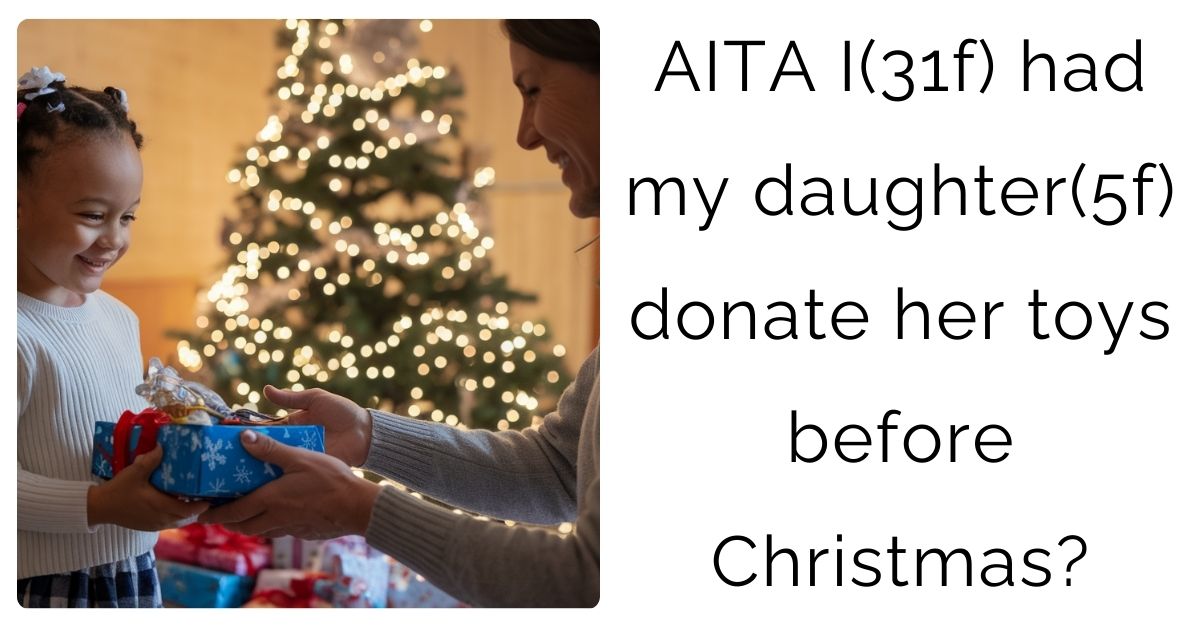 AITA I(31f) had my daughter(5f) donate her toys before Christmas?