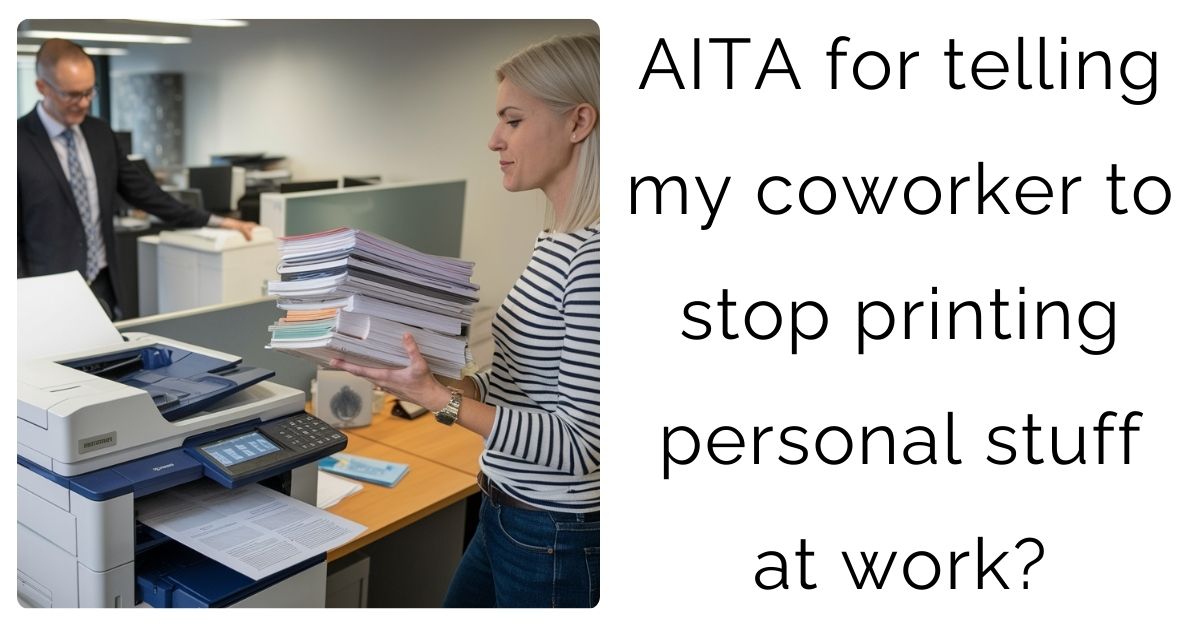AITA for telling my coworker to stop printing personal stuff at work?
