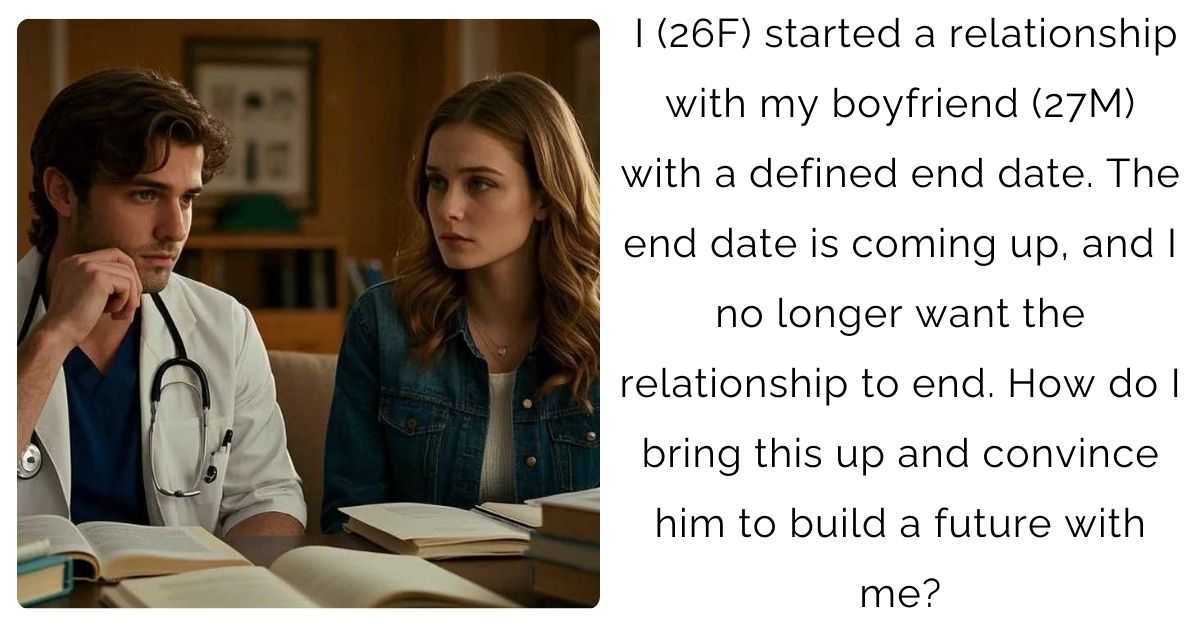 I (26F) started a relationship with my boyfriend (27M) with a defined end date. The end date is coming up, and I no longer want the relationship to end. How do I bring this up and convince him to build a future with me?