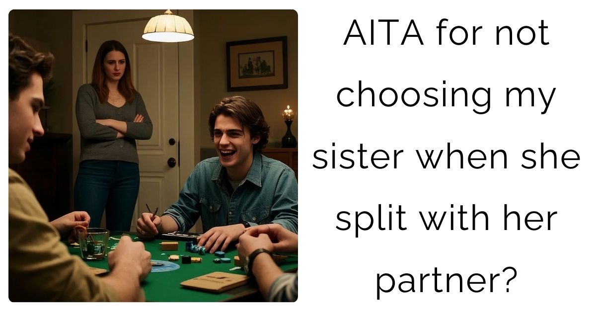 AITA for not choosing my sister when she split with her partner?