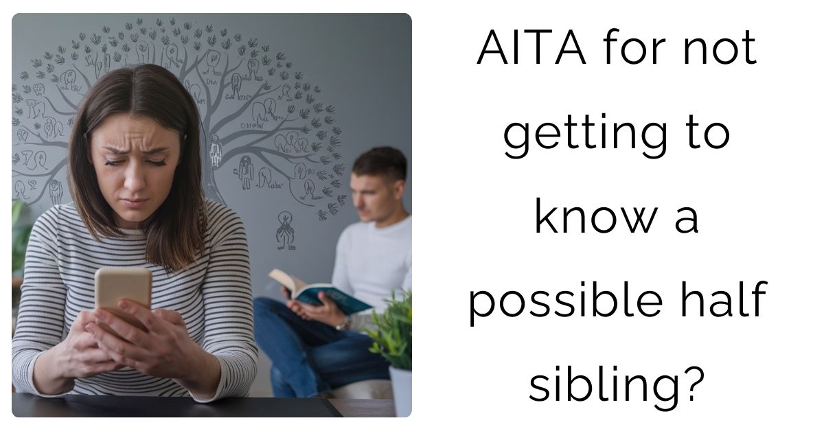 AITA for not getting to know a possible half sibling?