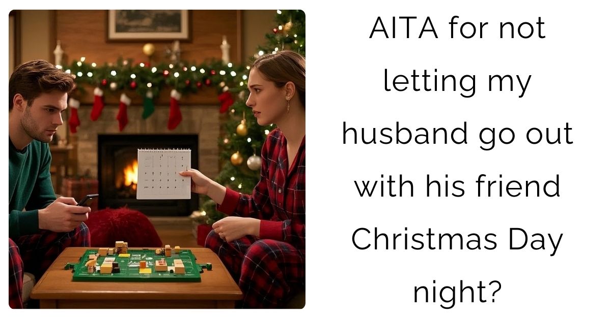 AITA for not letting my husband go out with his friend Christmas Day night?