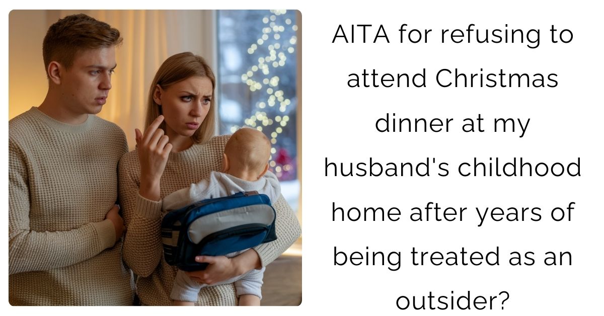AITA for refusing to attend Christmas dinner at my husband’s childhood home after years of being treated as an outsider?
