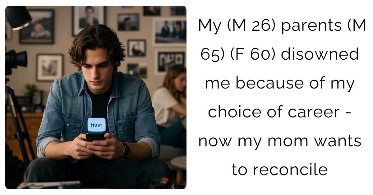 My (M 26) parents (M 65) (F 60) disowned me because of my choice of career – now my mom wants to reconcile