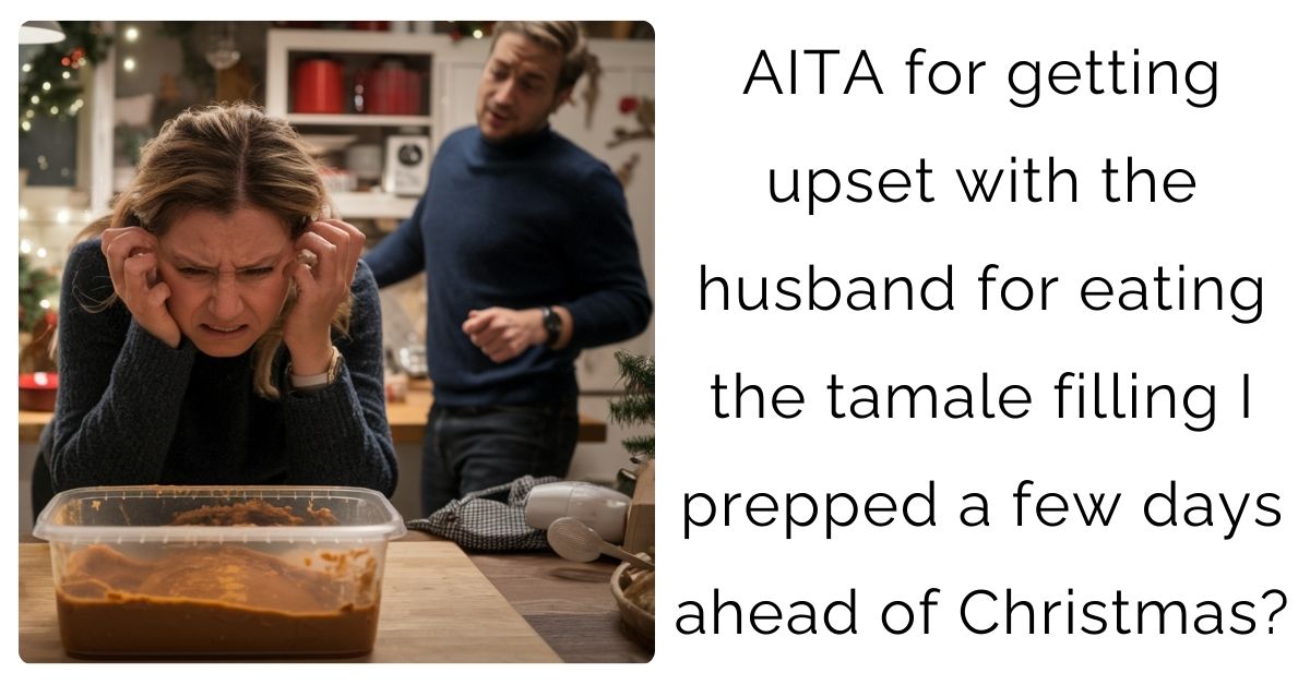 AITA for getting upset with the husband for eating the tamale filling I prepped a few days ahead of Christmas?