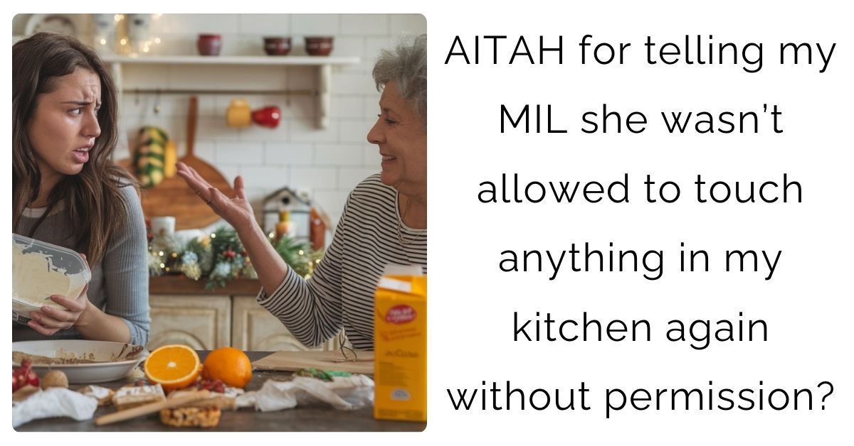 AITAH for telling my MIL she wasn’t allowed to touch anything in my kitchen again without permission?