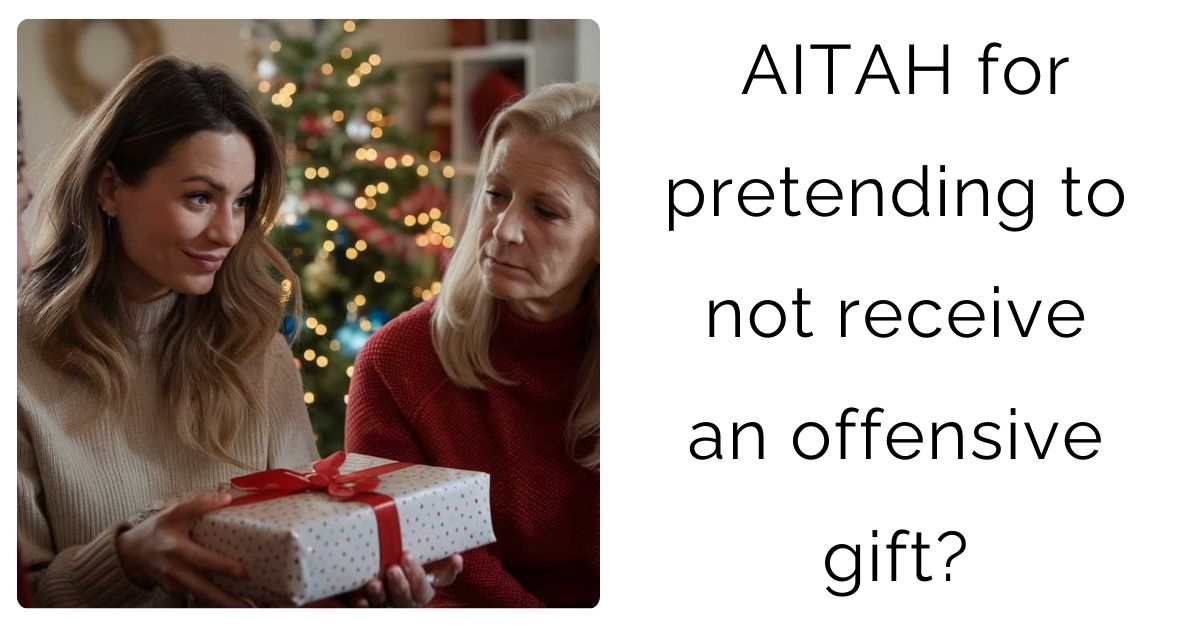 AITAH for pretending to not receive an offensive gift?