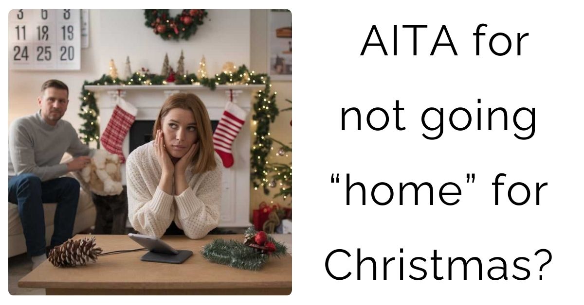 AITA for not going “home” for Christmas?