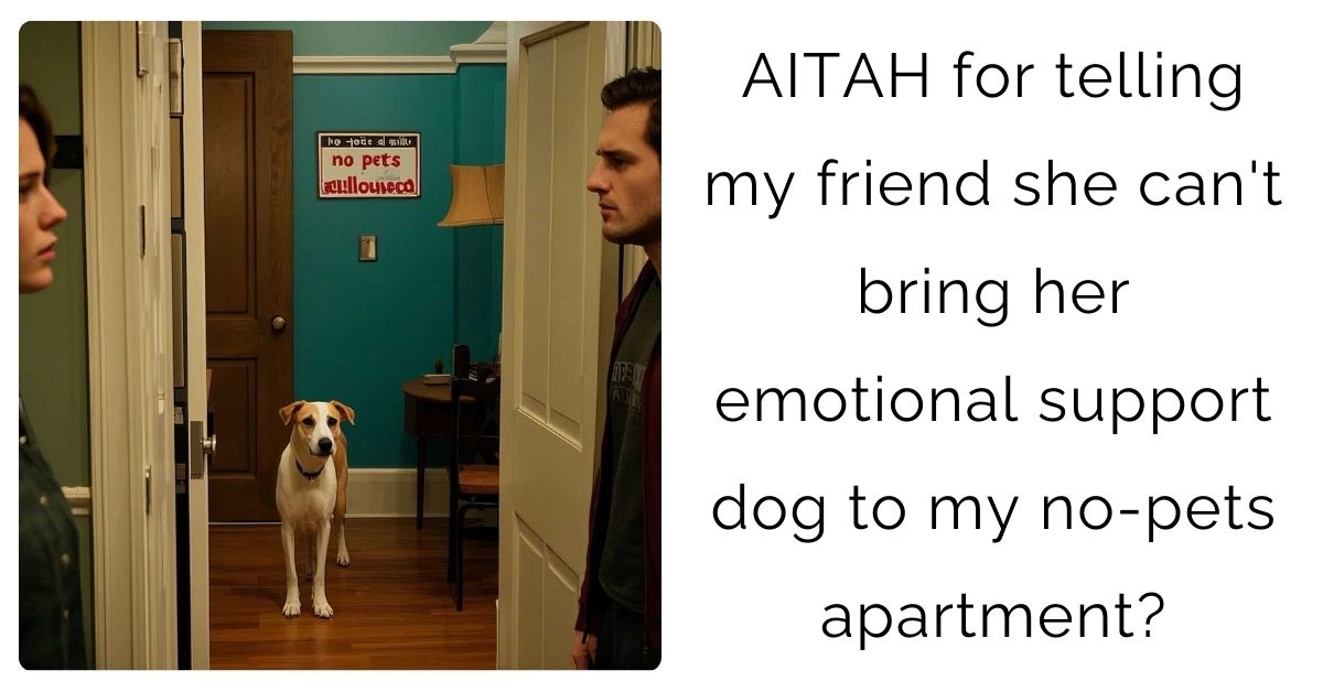 AITAH for telling my friend she can’t bring her emotional support dog to my no-pets apartment?