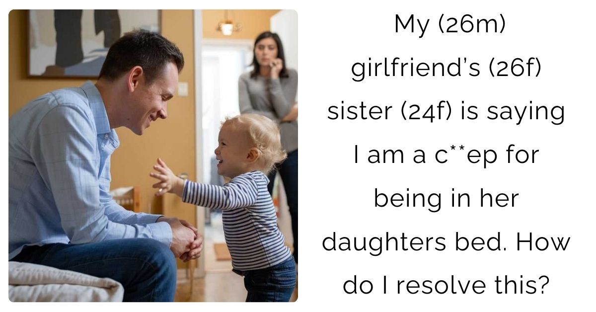 My (26m) girlfriend’s (26f) sister (24f) is saying I am a c**ep for being in her daughters bed. How do I resolve this?