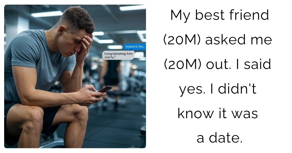 My best friend (20M) asked me (20M) out. I said yes. I didn’t know it was a date.