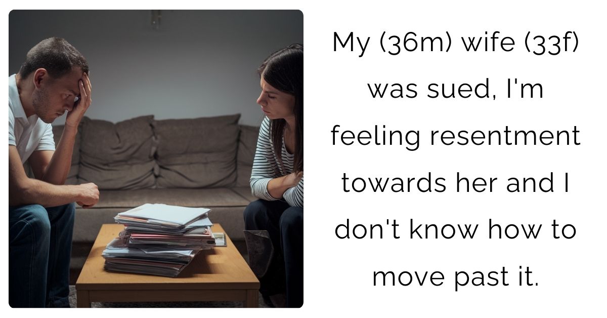 My (36m) wife (33f) was sued, I’m feeling resentment towards her and I don’t know how to move past it.
