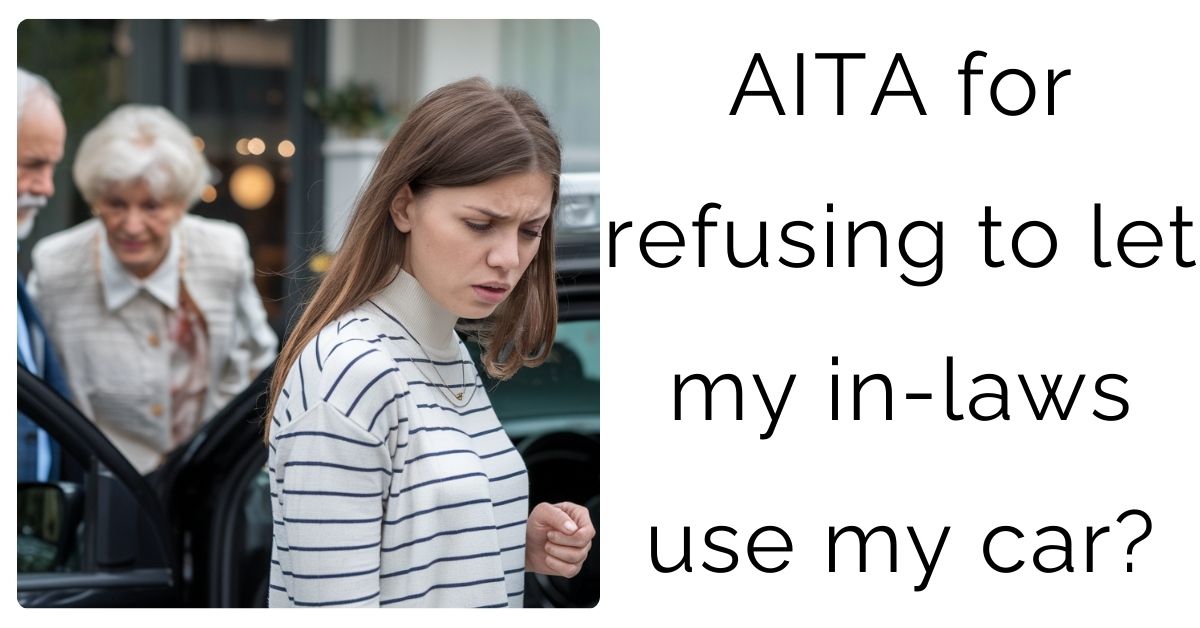 AITA for refusing to let my in-laws use my car?