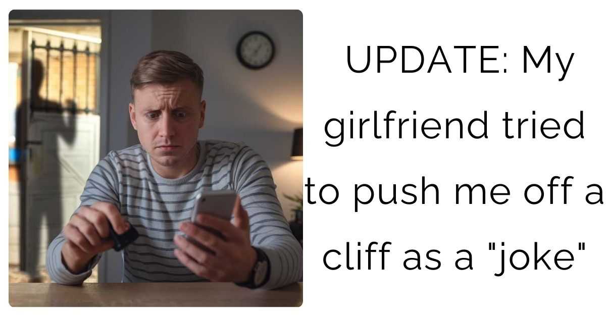 UPDATE: My girlfriend tried to push me off a cliff as a “joke”