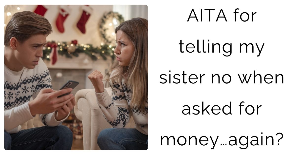AITA for telling my sister no when asked for money…again?