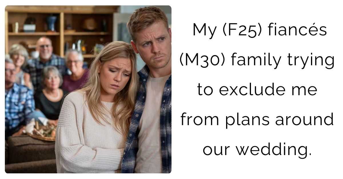 My (F25) fiancés (M30) family trying to exclude me from plans around our wedding.