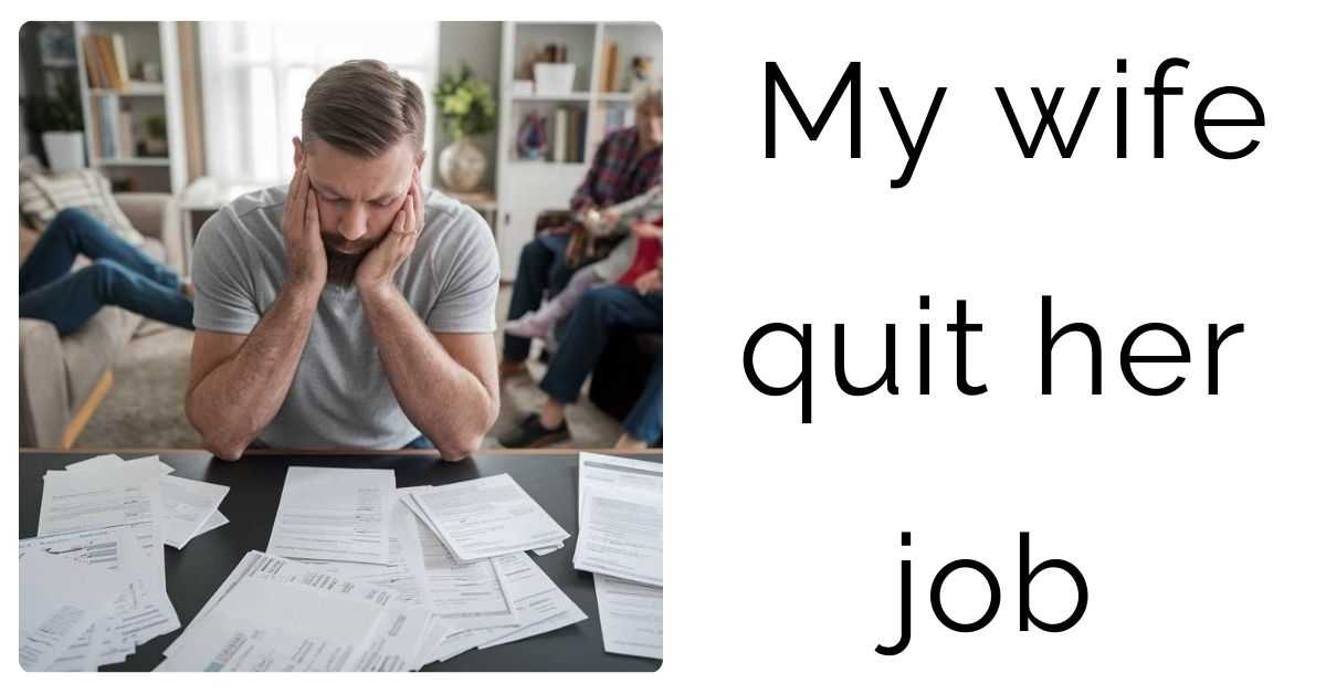 My wife quit her job