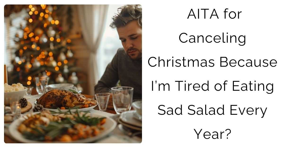 AITA for Canceling Christmas Because I’m Tired of Eating Sad Salad Every Year?