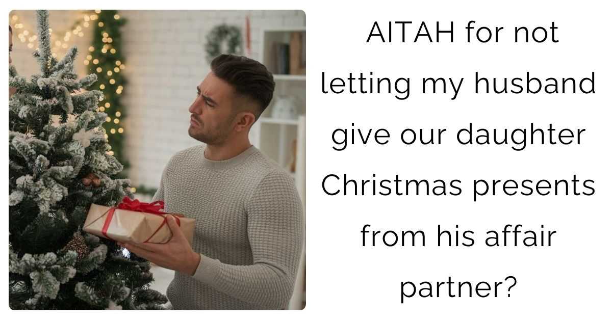 AITAH for not letting my husband give our daughter Christmas presents from his affair partner?
