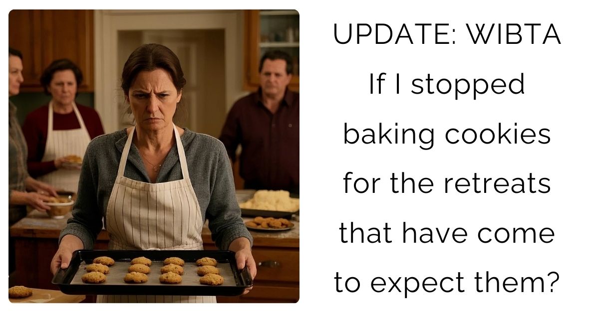 UPDATE: WIBTA If I stopped baking cookies for the retreats that have come to expect them?