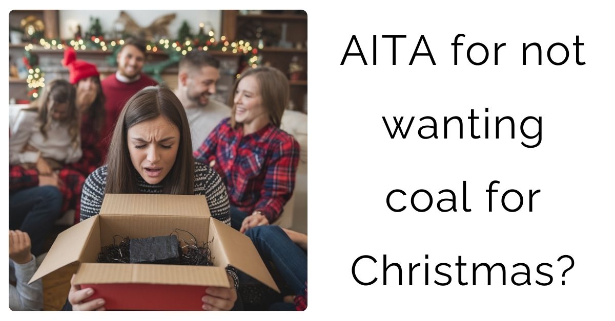 AITA for not wanting coal for Christmas?